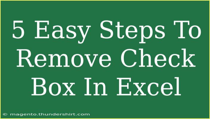 5 Easy Steps To Remove Check Box In Excel