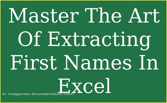 Master The Art Of Extracting First Names In Excel