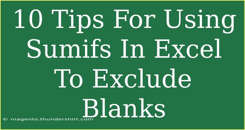 10 Tips For Using Sumifs In Excel To Exclude Blanks