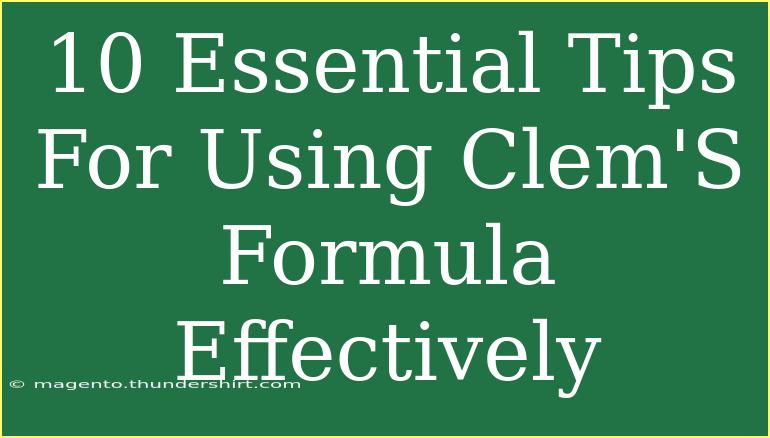 10 Essential Tips For Using Clem'S Formula Effectively