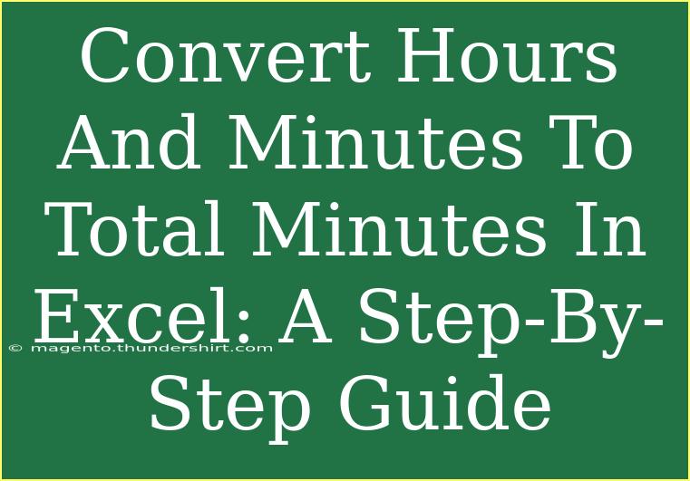 Convert Hours And Minutes To Total Minutes In Excel: A Step-By-Step Guide