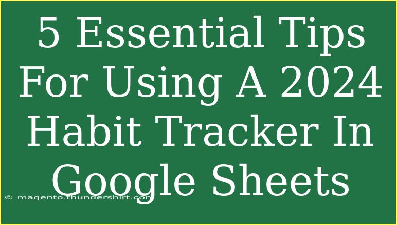 5 Essential Tips For Using A 2024 Habit Tracker In Google Sheets