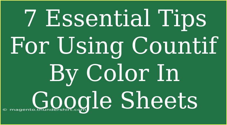 7 Essential Tips For Using Countif By Color In Google Sheets