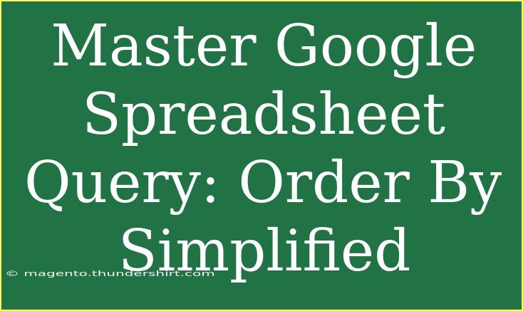 Master Google Spreadsheet Query: Order By Simplified