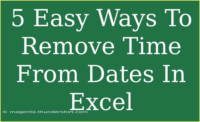 5 Easy Ways To Remove Time From Dates In Excel