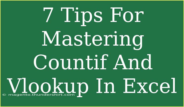 7 Tips For Mastering Countif And Vlookup In Excel