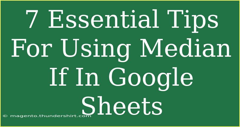 7 Essential Tips For Using Median If In Google Sheets