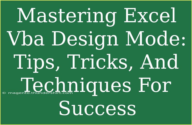 Mastering Excel Vba Design Mode: Tips, Tricks, And Techniques For Success