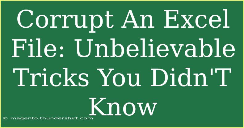 Corrupt An Excel File: Unbelievable Tricks You Didn'T Know