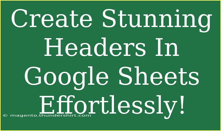 Create Stunning Headers In Google Sheets Effortlessly!