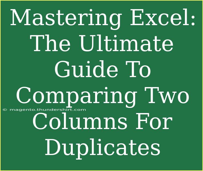 Mastering Excel: The Ultimate Guide To Comparing Two Columns For Duplicates