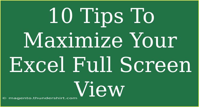 10 Tips To Maximize Your Excel Full Screen View