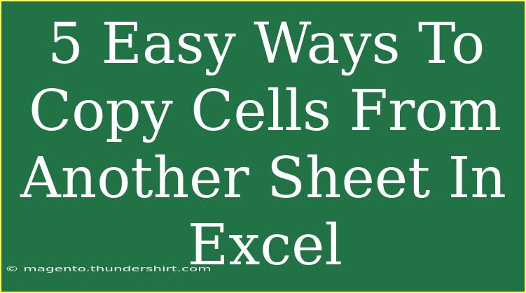 5 Easy Ways To Copy Cells From Another Sheet In Excel