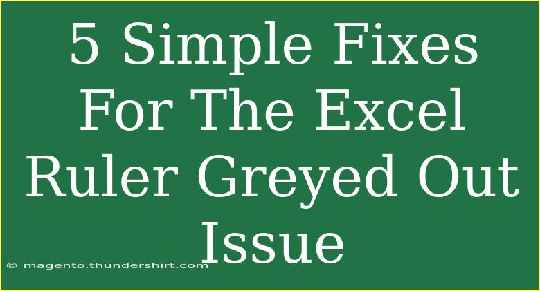 5 Simple Fixes For The Excel Ruler Greyed Out Issue