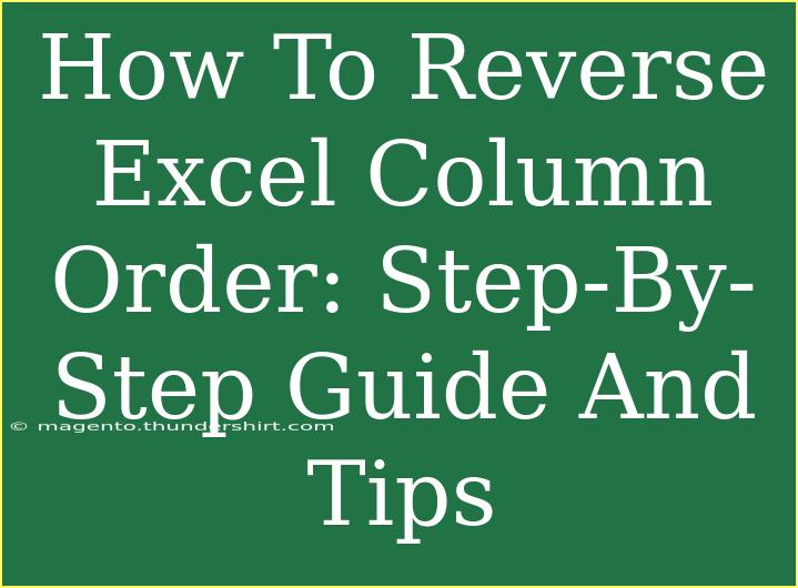 How To Reverse Excel Column Order: Step-By-Step Guide And Tips