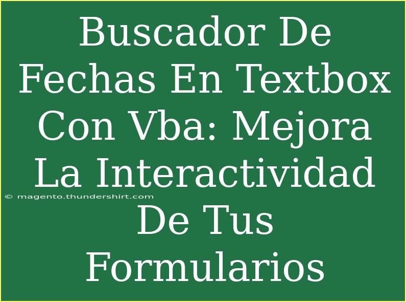 Buscador De Fechas En Textbox Con Vba: Mejora La Interactividad De Tus Formularios