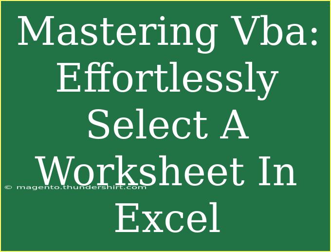 Mastering Vba: Effortlessly Select A Worksheet In Excel