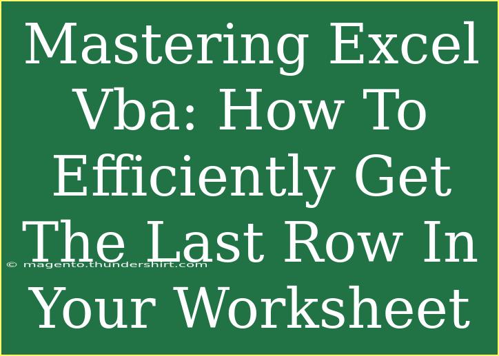 Mastering Excel Vba: How To Efficiently Get The Last Row In Your Worksheet