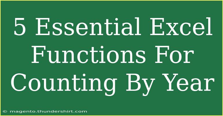 5 Essential Excel Functions For Counting By Year