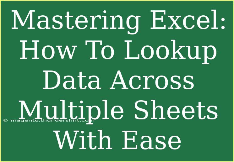 Mastering Excel: How To Lookup Data Across Multiple Sheets With Ease