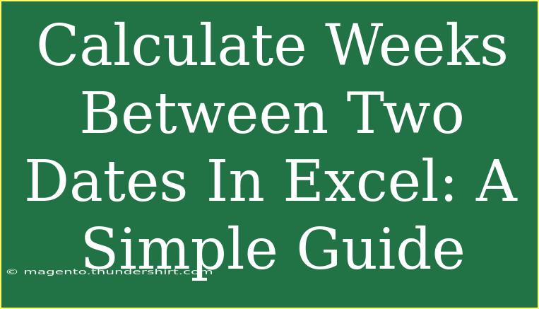 Calculate Weeks Between Two Dates In Excel: A Simple Guide