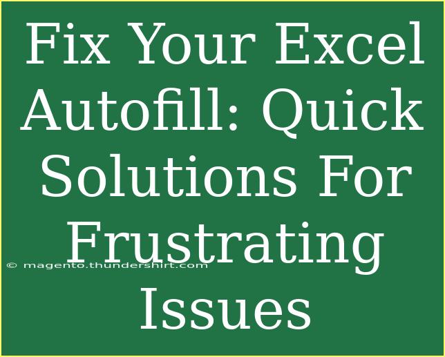 Fix Your Excel Autofill: Quick Solutions For Frustrating Issues