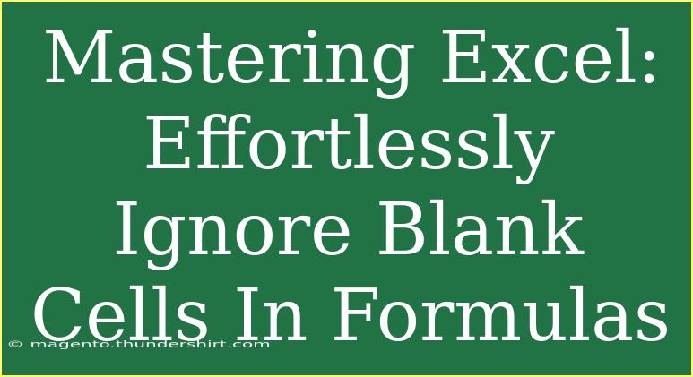 Mastering Excel: Effortlessly Ignore Blank Cells In Formulas