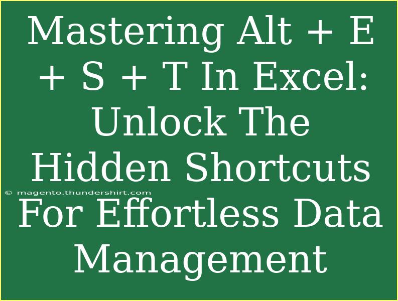 Mastering Alt + E + S + T In Excel: Unlock The Hidden Shortcuts For Effortless Data Management