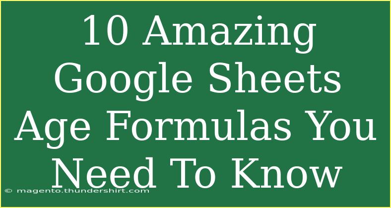 10 Amazing Google Sheets Age Formulas You Need To Know