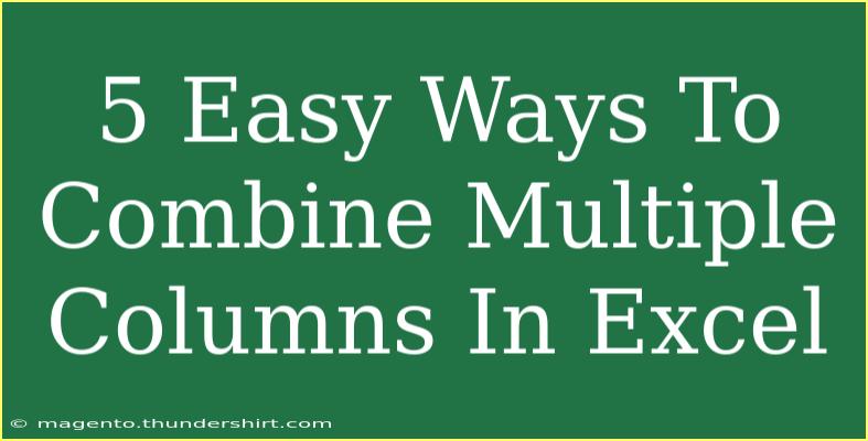 5 Easy Ways To Combine Multiple Columns In Excel