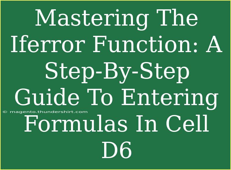 Mastering The Iferror Function: A Step-By-Step Guide To Entering Formulas In Cell D6