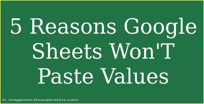 5 Reasons Google Sheets Won'T Paste Values