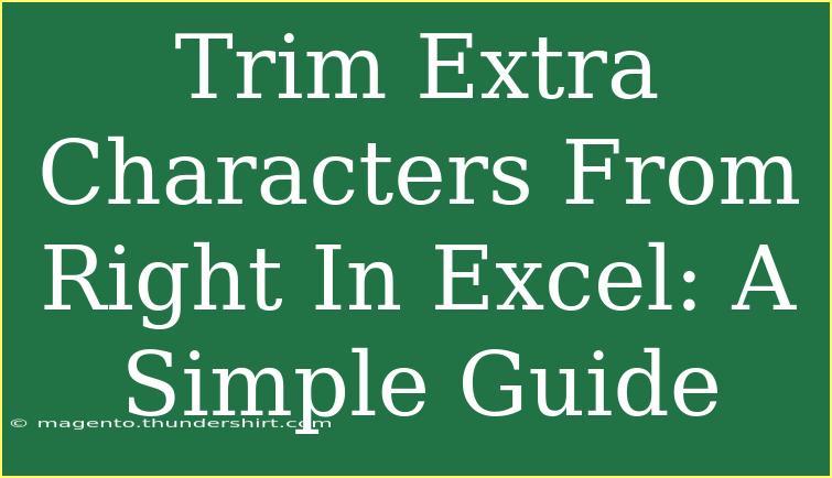 Trim Extra Characters From Right In Excel: A Simple Guide