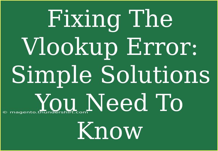 Fixing The Vlookup Error: Simple Solutions You Need To Know