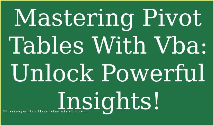 Mastering Pivot Tables With Vba: Unlock Powerful Insights!