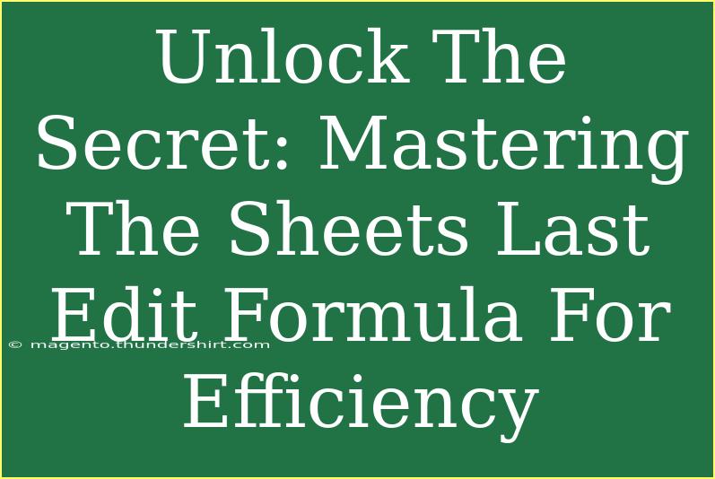 Unlock The Secret: Mastering The Sheets Last Edit Formula For Efficiency