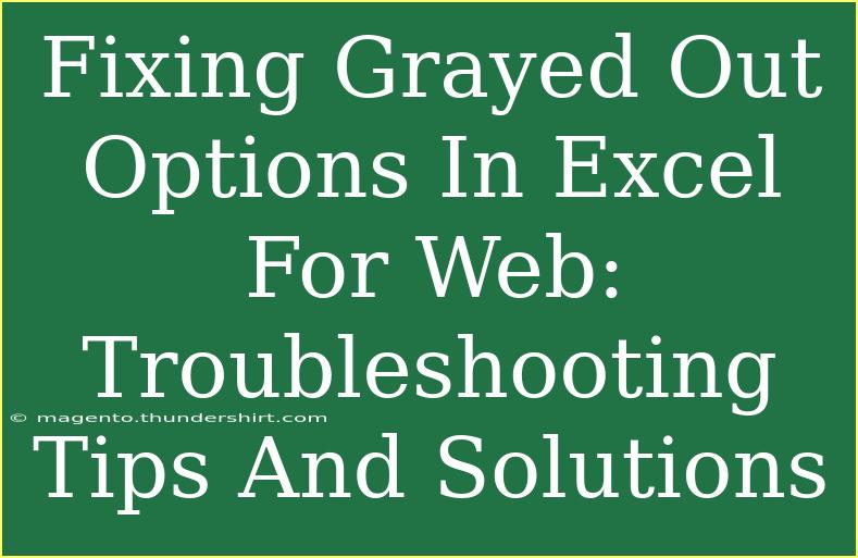 Fixing Grayed Out Options In Excel For Web: Troubleshooting Tips And Solutions