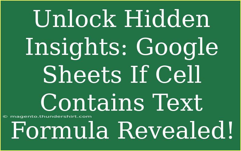 Unlock Hidden Insights: Google Sheets If Cell Contains Text Formula Revealed!