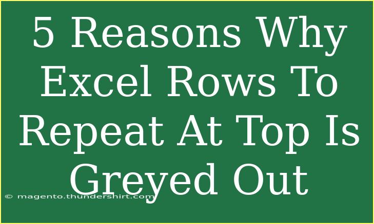 5 Reasons Why Excel Rows To Repeat At Top Is Greyed Out