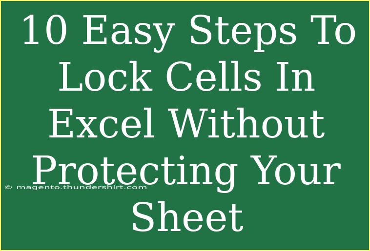 10 Easy Steps To Lock Cells In Excel Without Protecting Your Sheet