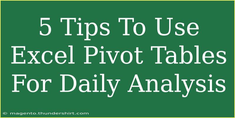 5 Tips To Use Excel Pivot Tables For Daily Analysis