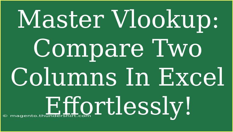 Master Vlookup: Compare Two Columns In Excel Effortlessly!