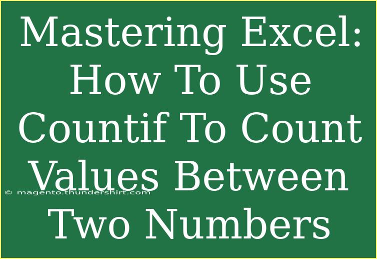 Mastering Excel: How To Use Countif To Count Values Between Two Numbers