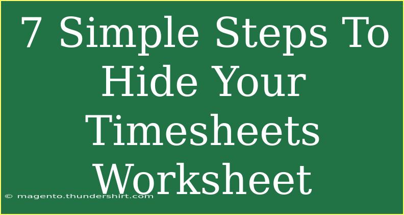 7 Simple Steps To Hide Your Timesheets Worksheet