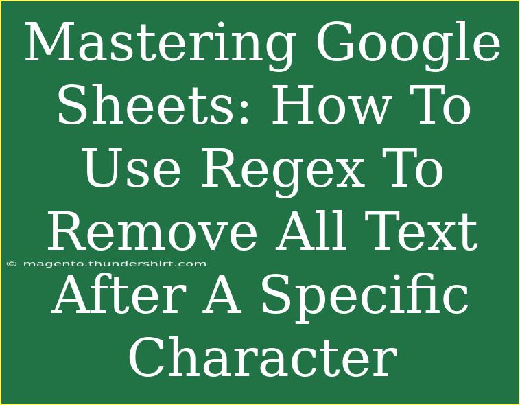 Mastering Google Sheets: How To Use Regex To Remove All Text After A Specific Character