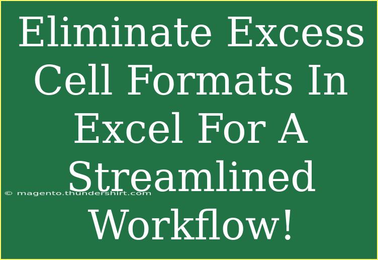 Eliminate Excess Cell Formats In Excel For A Streamlined Workflow!