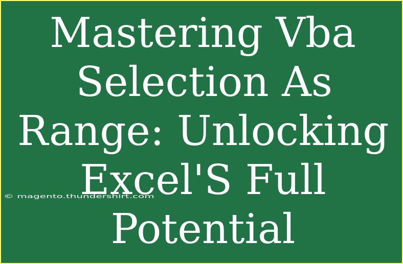 Mastering Vba Selection As Range: Unlocking Excel'S Full Potential