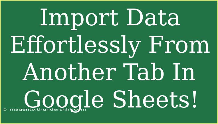 Import Data Effortlessly From Another Tab In Google Sheets!