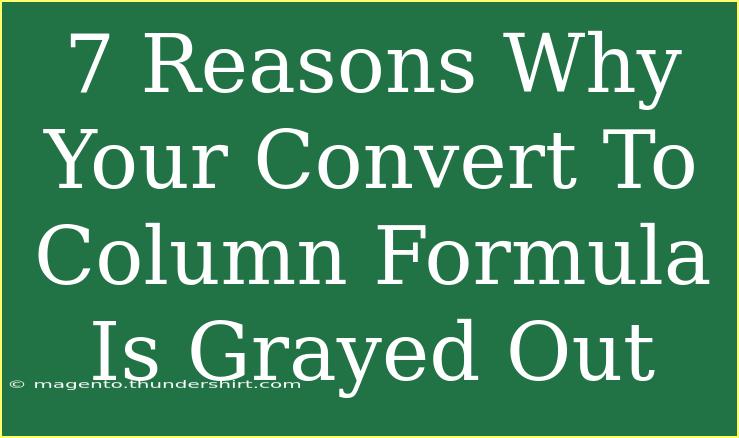 7 Reasons Why Your Convert To Column Formula Is Grayed Out