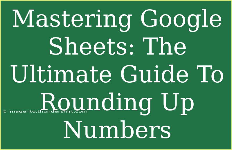 Mastering Google Sheets: The Ultimate Guide To Rounding Up Numbers